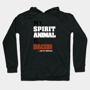 My Spirit Animal Is Bacon. ...and it's delicious. Hoodie